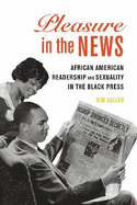 Pleasure in the News: African American Readership and Sexuality in the Black Press Volume 1