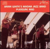 Pleasure Mad - Brian White's MAGNA Jazz Band