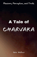 Pleasure, Perception, and Truth - A Tale of Charvaka