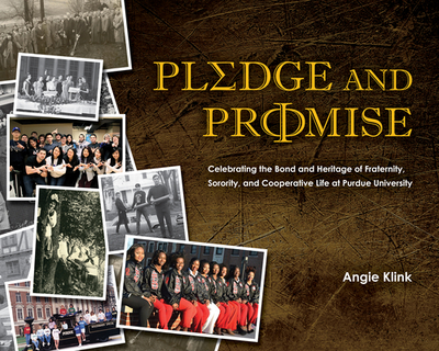 Pledge and Promise: Celebrating the Bond and Heritage of Fraternity, Sorority, and Cooperative Life at Purdue University - Klink, Angie, and Nelson, Betty M (Foreword by)