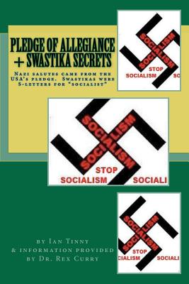 Pledge of Allegiance & Swastika Secrets: Nazism in the USA from Francis Bellamy & Edward Bellamy - Tinny, Ian, and Curry Esq