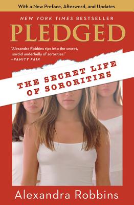 Pledged: The Secret Life of Sororities - Robbins, Alexandra