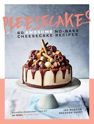 Pleesecakes: 60 AWESOME No-bake Cheesecake Recipes - Moruzzi, Joe, and Parry, Brendon