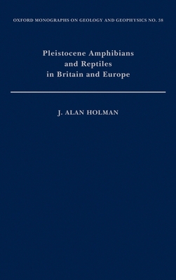 Pleistocene Amphibians and Reptiles in Britain and Europe - Holman, J Alan