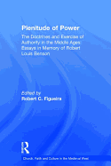 Plenitude of Power: The Doctrines and Exercise of Authority in the Middle Ages: Essays in Memory of Robert Louis Benson