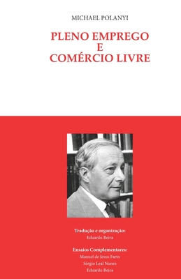 Pleno emprego e com?rcio livre - Beira, Eduardo (Translated by), and Nunes, S?rgio Leal (Contributions by), and Farto, Manuel de Jesus (Contributions by)