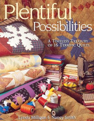 Plentiful Possibilities. A Timeless Treasury of 16 Terrific Quilts - Print on Demand Edition - Milligan, Lynda, and Smith, Nancy