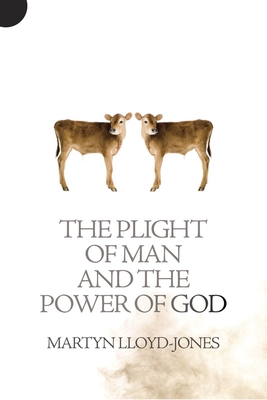 Plight of Man and the Power of God - Lloyd-Jones, Martyn