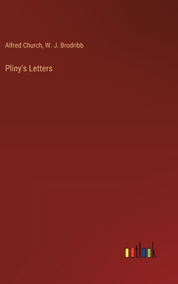 Pliny's Letters - Church, Alfred, and Brodribb, W J