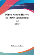Pliny's Natural History In Thirty-Seven Books V2 (1847)