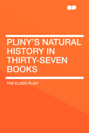 Pliny's Natural History. in Thirty-Seven Books