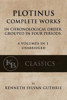 Plotinus: Complete Works: In Chronological Order, Grouped in Four Periods. [single volume, unabridged] - Guthrie, Kenneth Sylvan