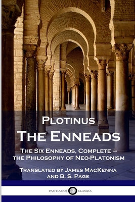 Plotinus - The Enneads: The Six Enneads, Complete - the Philosophy of Neo-Platonism - Plotinus, and MacKenna, James (Translated by), and Page, B S (Translated by)