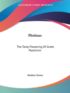 Plotinus: The Tardy Flowering Of Greek Mysticism