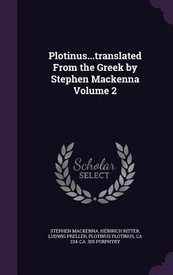 Plotinus...translated From the Greek by Stephen Mackenna Volume 2 - MacKenna, Stephen, and Ritter, Heinrich, Dr., and Preller, Ludwig