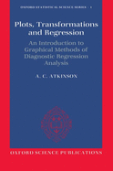 Plots, Transformations, and Regression: An Introduction to Graphical Methods of Diagnostic Regression Analysis