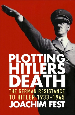 Plotting Hitler's Death - Fest, Joachim C.