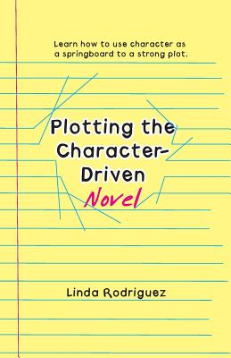 Plotting the Character-Driven Novel - Rodriguez, Linda