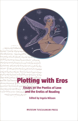 Plotting with Eros: Essays on the Poetics of Love and the Erotics of Reading - Nilsson, Ingela (Editor)