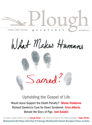 Plough Quarterly No. 10: What Makes Humans Sacred? - Claiborne, Shane, and Salatin, Joel, and Dear, John