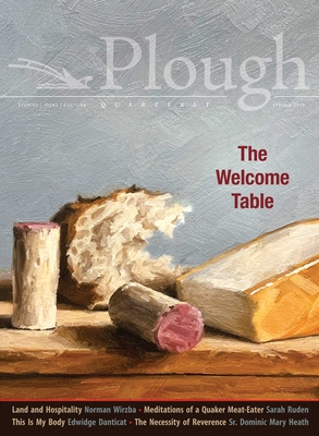 Plough Quarterly No. 20 - The Welcome Table - Danticat, Edwidge, and Ruden, Sarah, and Larison, Daniel