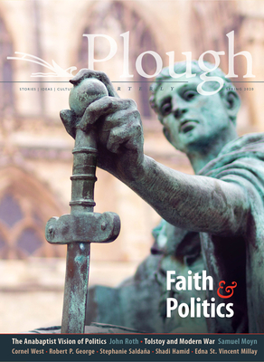 Plough Quarterly No. 24 - Faith and Politics - West, Cornel, and Geroge, Robert P, and Saldaa, Stephanie