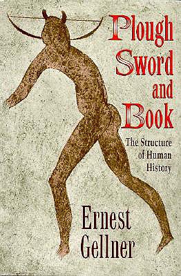 Plough, Sword, and Book: The Structure of Human History - Gellner, Ernest