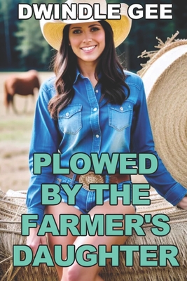 Plowed by the Farmer's Daughter: Transsexual, First Time - Gee, Dwindle