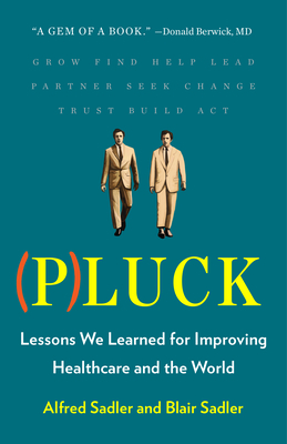 Pluck: Lessons We Learned for Improving Healthcare and the World - Sadler, Alfred, and Sadler, Blair