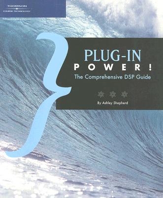 Plug-In Power!: The Comprehensive DSP Guide - Shepherd, Ashley