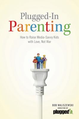 Plugged-In Parenting - Waliszewski, Bob