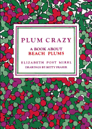 Plum Crazy: A Book about Beach Plums