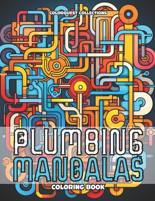 Plumbing Mandalas Coloring Book: Twists and Turns in Artistic Design - Publishing, Hey Sup Bye, and Collections, Colorquest
