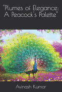 "Plumes of Elegance: A Peacock's Palette"