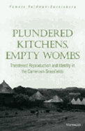Plundered Kitchens, Empty Wombs: Threatened Reproduction and Identity in the Cameroon Grassfields