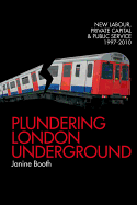 Plundering London Underground: New Labour, Private Capital and Public Service 1997-2010