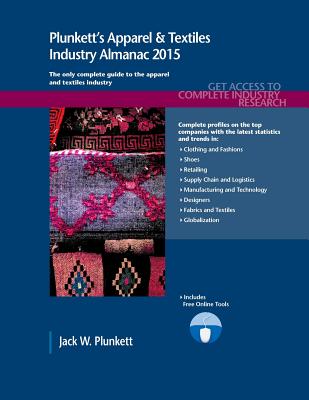 Plunkett's Apparel & Textiles Industry Almanac 2015: Apparel & Textiles Industry Market Research, Statistics, Trends & Leading Companies - Plunkett, Jack W.