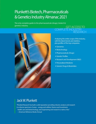 Plunkett's Biotech, Pharmaceuticals & Genetics Industry Almanac 2021: Biotech, Pharmaceuticals & Genetics Industry Market Research, Statistics, Trends and Leading Companies - Plunkett, Jack W