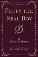 Plupy the Real Boy (Classic Reprint)