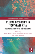 Plural Ecologies in Southeast Asia: Hierarchies, Conflicts, and Coexistence