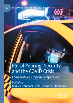 Plural Policing, Security and the COVID Crisis: Comparative European Perspectives - Den Boer, Monica (Editor), and Bervoets, Eric (Editor), and Hak, Linda (Editor)