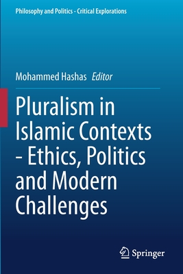 Pluralism in Islamic Contexts - Ethics, Politics and Modern Challenges - Hashas, Mohammed (Editor)