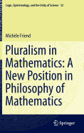 Pluralism in Mathematics: A New Position in Philosophy of Mathematics