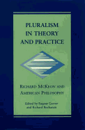 Pluralism in Theory and Practice: Richard McKeon and American Philosophy