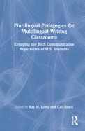 Plurilingual Pedagogies for Multilingual Writing Classrooms: Engaging the Rich Communicative Repertoires of U.S. Students