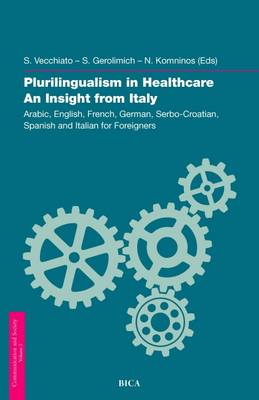 Plurilingualism in Healthcare an Insight from Italy - Vecchiato, Sara (Editor), and Gerolimich, Sonia (Editor), and Komninos, Nickolas (Editor)