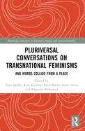 Pluriversal Conversations on Transnational Feminisms: And Words Collide from a Place