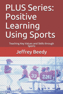 PLUS Series: Positive Learning Using Sports: Teaching Key Values and Skills through Sports