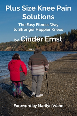 Plus Size Knee Pain Solutions: The Easy Fitness Way to Stronger Happier Knees - Wann, Marilyn (Foreword by), and Nemoyten, Jo (Editor)