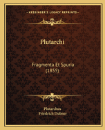 Plutarchi: Fragmenta Et Spuria (1855)